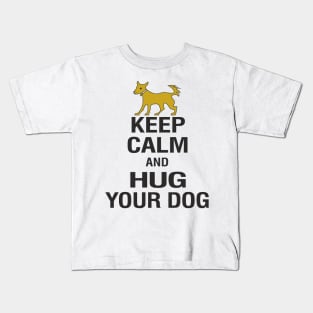 Keep Calm and Hug Your Dog Kids T-Shirt